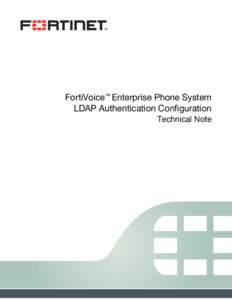 FortiVoice™ Enterprise Phone System LDAP Authentication Configuration Technical Note FortiVoice Enterprise Phone System LDAP Authentication Configuration Technical Note January 6, 2015