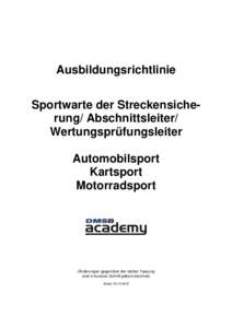 Ausbildungsrichtlinie Sportwarte der Streckensicherung/ Abschnittsleiter/ Wertungsprüfungsleiter Automobilsport Kartsport Motorradsport