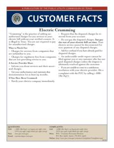 A PUBLICATION OF THE PUBLIC UTILITY COMMISSION OF TEXAS  CUSTOMER FACTS Electric Cramming “Cramming” is the practice of adding unauthorized charges for any services to your electric bill without your verified consent