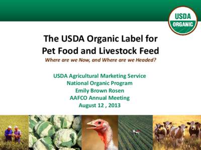 The USDA Organic Label for Pet Food and Livestock Feed Where are we Now, and Where are we Headed? USDA Agricultural Marketing Service National Organic Program