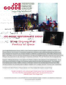 Joe Goode Performance Group  Wine Sponsorship: Poetics of Space Joe Goode Performance Group (JGPG) a San Francisco-based non profit dance company, located in the Mission District. Our mission is to promote compassion, to