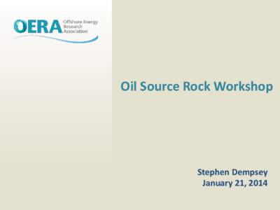 Oil Source Rock Workshop  Stephen Dempsey January 21, 2014  Offshore Geoscience R&D Priorities