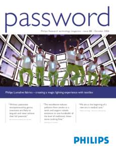 password Philips Research technology magazine - issue 28 - October 2006 Philips Lumalive fabrics – creating a magic lighting experience with textiles  “	Without passionate