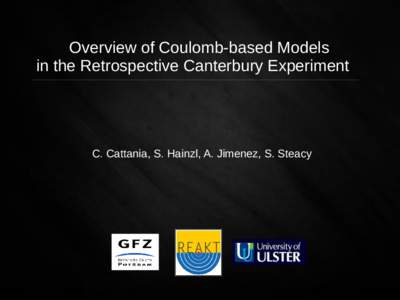 Overview of Coulomb-based Models in the Retrospective Canterbury Experiment C. Cattania, S. Hainzl, A. Jimenez, S. Steacy  Overview of Coulomb-based Models in the Retrospective Canterbury Experiment