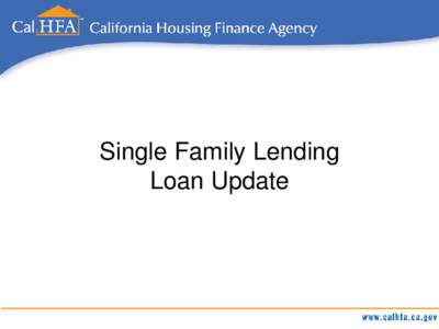 Single Family Lending Loan Update California Housing Finance Agency Single Family Lending Fiscal Year
