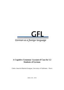 A Cognitive Grammar Account of Case for L2 Students of German Carlee Arnett & Harriett Jernigan, University of California – Davis ISSN 1470 – 9570