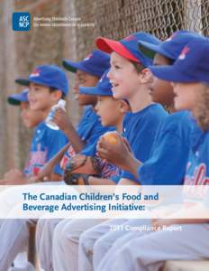 The Canadian Children’s Food and Beverage Advertising Initiative: 2011 Compliance Report Foreword Advertising Standards Canada (ASC) is pleased to issue