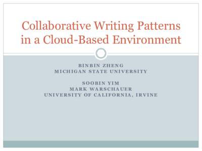 Collaborative Writing Patterns in a Cloud-Based Environment BINBIN ZHENG MICHIGAN STATE UNIVERSITY SOOBIN YIM MARK WARSCHAUER