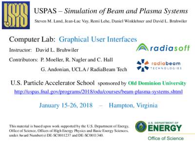 USPAS – Simulation of Beam and Plasma Systems Steven M. Lund, Jean-Luc Vay, Remi Lehe, Daniel Winklehner and David L. Bruhwiler Computer Lab: Graphical User Interfaces Instructor: David L. Bruhwiler Contributors: P. Mo
