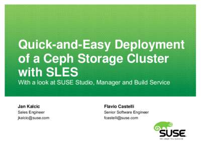 Quick-and-Easy Deployment of a Ceph Storage Cluster with SLES With a look at SUSE Studio, Manager and Build Service  Jan Kalcic