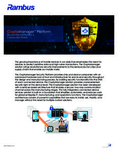 CryptoManager™ Platform Secure Foundation for a Connected World The growing importance of mobile devices in our daily lives emphasizes the need for devices to protect sensitive data and high-value transactions. The Cry