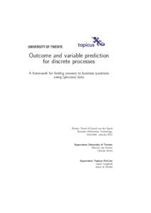 Outcome and variable prediction for discrete processes A framework for ﬁnding answers to business questions using (process) data  Master Thesis of Sjoerd van der Spoel