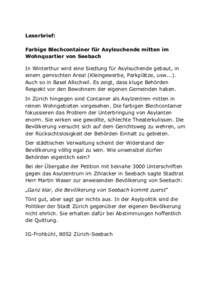 Leserbrief: Farbige Blechcontainer für Asylsuchende mitten im Wohnquartier von Seebach In Winterthur wird eine Siedlung für Asylsuchende gebaut, in einem gemischten Areal (Kleingewerbe, Parkplätze, usw...). Auch so in