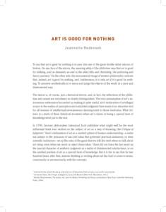 ART IS GOOD FOR NOTHING Jeannette Redensek To say that art is good for nothing is to peer into one of the great double-sided mirrors of history. On one face of the mirror, the sneering whip of the philistine says that ar