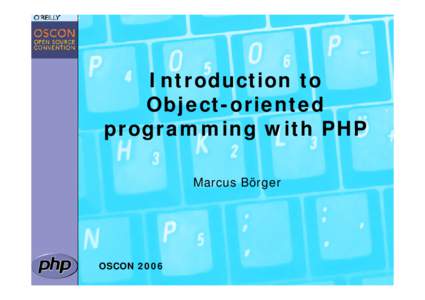 Introduction to Object-oriented programming with PHP Marcus Börger  OSCON 2006
