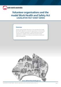 Volunteer organisations and the model Work Health and Safety Act LEGISLATIVE FACT SHEET SERIES Overview This fact sheet provides information on the coverage of the model