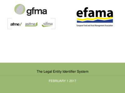 The Legal Entity Identifier System FEBRUARY Agenda Introduction/Overview Robin Doyle, Board Member, GLEIF