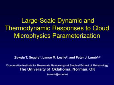 Large-Scale Dynamic and Thermodynamic Responses to Cloud Microphysics Parameterization Zewdu T. Segele1, Lance M. Leslie2, and Peter J. Lamb1, 2 1Cooperative