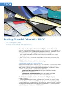 Busting Financial Crime with TIBCO — Ana Costa e Silva, PhD Senior Data Scientist, TIBCO Software What if you could use just one financial crime fighting solution that would empower your business users to improve handl