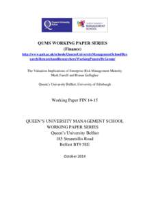 QUMS WORKING PAPER SERIES (Finance) http://www.qub.ac.uk/schools/QueensUniversityManagementSchool/Res earch/ResearchandResearchers/WorkingPapers/ByGroup/  The Valuation Implications of Enterprise Risk Management Maturity