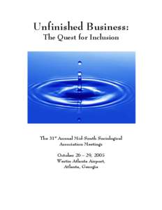 Unfinished Business: The Quest for Inclusion The 31st Annual Mid-South Sociological Association Meetings October 26 – 29, 2005