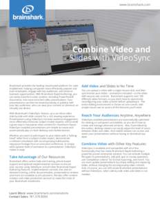 www.brainshark.com  Combine Video and Slides with VideoSync  Brainshark provides the leading cloud-based platform for sales