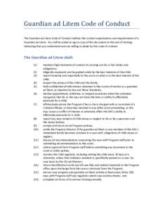 Guardian ad Litem Code of Conduct  The Guardian ad Litem Code of Conduct defines the conduct expectations and requirements of a Guardian ad Litem. You will be asked to sign a copy of this document at the end of training 