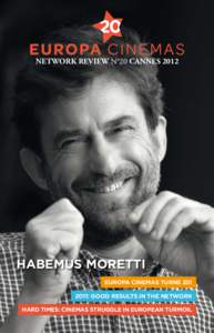 NETWORK REVIEW N°20 CANNESHABEMUS MORETTI EUROPA CINEMAS TURNS 20! 2011: GOOD RESULTS IN THE NETWORK HARD TIMES: CINEMAS STRUGGLE IN EUROPEAN TURMOIL