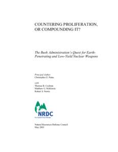 COUNTERING PROLIFERATION, OR COMPOUNDING IT? The Bush Administration’s Quest for EarthPenetrating and Low-Yield Nuclear Weapons  Principal Author