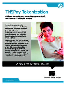 TNSPay Tokenization Reduce PCI compliance scope and exposure to fraud with Transaction Network Services TNSPay Tokenization solution provides a secure and cost-effective