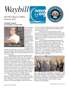 Waybill Mid West Region NMRA – Summer 2016 President’s Report By Paul Mangan, President, MWR
