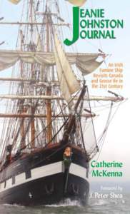 Jeanie Johnston Journal An Irish Famine Ship Revisits Canada and Grosse Ile in the 21st Century By Catherine McKenna Foreword by J. Peter Shea