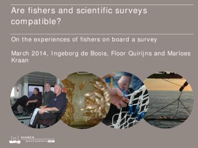 Are fishers and scientific surveys compatible? On the experiences of fishers on board a survey March 2014, Ingeborg de Boois, Floor Quirijns and Marloes Kraan