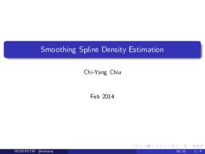 Smoothing Spline Density Estimation Chi-Yang Chiu FebUCSB PSTAT (Institute)