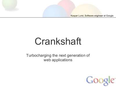 Kasper Lund, Software engineer at Google  Crankshaft Turbocharging the next generation of web applications