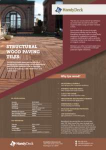 The tiles are constructed of Ipe (Tabebuia sp.) wood slats secured to solid wood support battens using corrosion resistant screws. Due to their high structural strength, dimensional stability and low flexing,