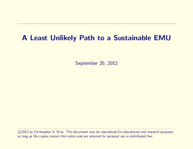 A Least Unlikely Path to a Sustainable EMU  September 20, 2012 c 2012 by Christopher A. Sims. This document may be reproduced for educational and research purposes,