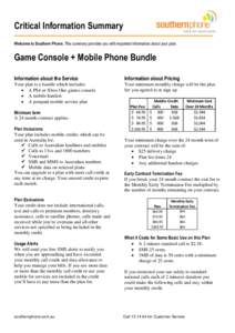 Critical Information Summary Welcome to Southern Phone. This summary provides you with important information about your plan. Game Console + Mobile Phone Bundle Information about the Service
