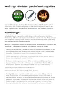 NeoScrypt - the latest proof of work algorithm  As of the 26th of July 2014, NeoScrypt will be the latest proof of work (PoW) algorithm to hit the cryptocurrency world. It has been designed as an 