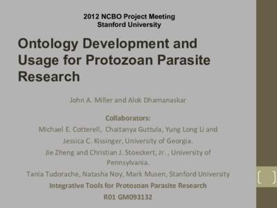 2012 NCBO Project Meeting Stanford University Ontology Development and Usage for Protozoan Parasite Research
