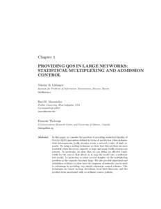 Chapter 1 PROVIDING QOS IN LARGE NETWORKS: STATISTICAL MULTIPLEXING AND ADMISSION CONTROL Nikolay B. Likhanov Institute for Problems of Information Transmission, Moscow, Russia