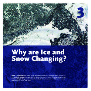 3 Why are Ice and Snow Changing? James E. Overland (lead author, Pacific Marine Environmental Laboratory/NOAA, Seattle, WA, USA); John E. Walsh (International Arctic Research Center, University of Alaska, Fairbanks, AK, 