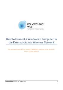 How to Connect a Windows 8 Computer to the External-Admin Wireless Network This document shows how to connect a Windows 8 computer to the “ExternalAdmin” wireless network. Published date: