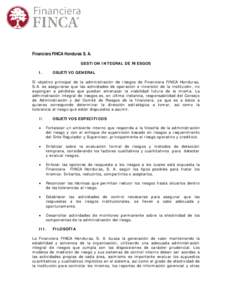 Financiera FINCA Honduras S. A. GESTION INTEGRAL DE RIESGOS I. OBJETIVO GENERAL