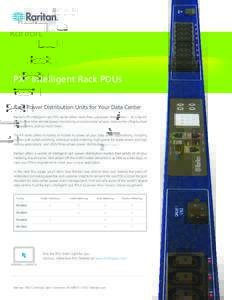 PX® Intelligent Rack PDUs Rack Power Distribution Units for Your Data Center Raritan’s PX intelligent rack PDU series offers more than just power distribution -- it’s a launch pad for real-time remote power monitori