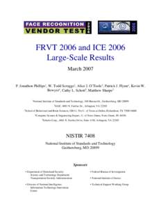 FRVT 2006 and ICE 2006 Large-Scale Results March 2007 P. Jonathon Phillips1, W. Todd Scruggs2, Alice J. O’Toole3, Patrick J. Flynn4, Kevin W. Bowyer4, Cathy L. Schott5, Matthew Sharpe2 1National