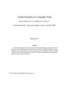 Credit Channels in a Liquidity Trap∗ K AREL M ERTENS1 AND M ORTEN O. R AVN2,3 Cornell University1 , University College London2 , and the CEPR3 March 2011