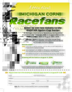 MICHIGAN CORN  Enter to win two tickets to the NASCAR Sprint Cup Series at Michigan International Speedway during either the Careers for Veterans 200 on August 27th or the