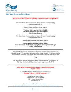 NOTICE OF REVISED SCHEDULE FOR PUBLIC HEARINGS The State Water Resources Control Board will hold a Public Hearing to determine whether to: Issue a Cease and Desist Order against The West Side Irrigation District (WSID) O