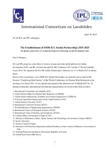 International Consortium on Landslides April 30, 2015 To All ICL and IPL colleagues, The Establishment of ISDR-ICL Sendai Partnershipsfor global promotion of understanding and reducing landslide disaster risk
